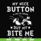 FN000400-My nice button is out of order but my dog bite me svg, png, dxf, eps file FN000400.jpg