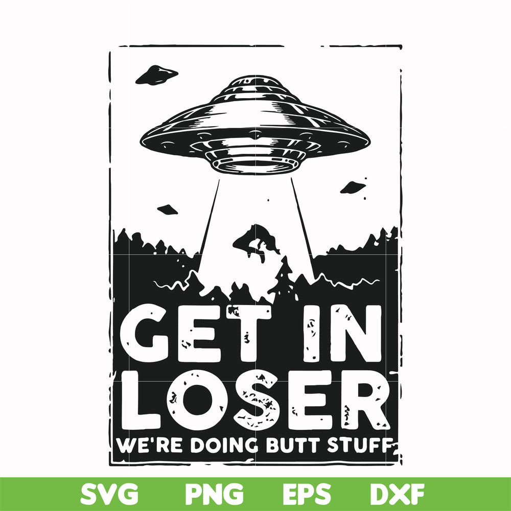 FN000498-Get in loser we're doing butt stuff svg, png, dxf, eps file FN000498.jpg