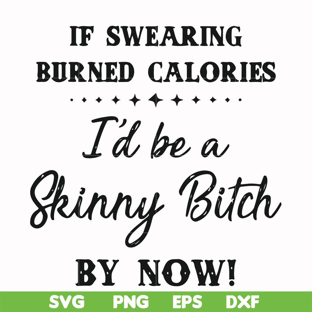 FN000507-If swearing burned calories I'd be a skinny bitch by now svg, png, dxf, eps file FN000507.jpg