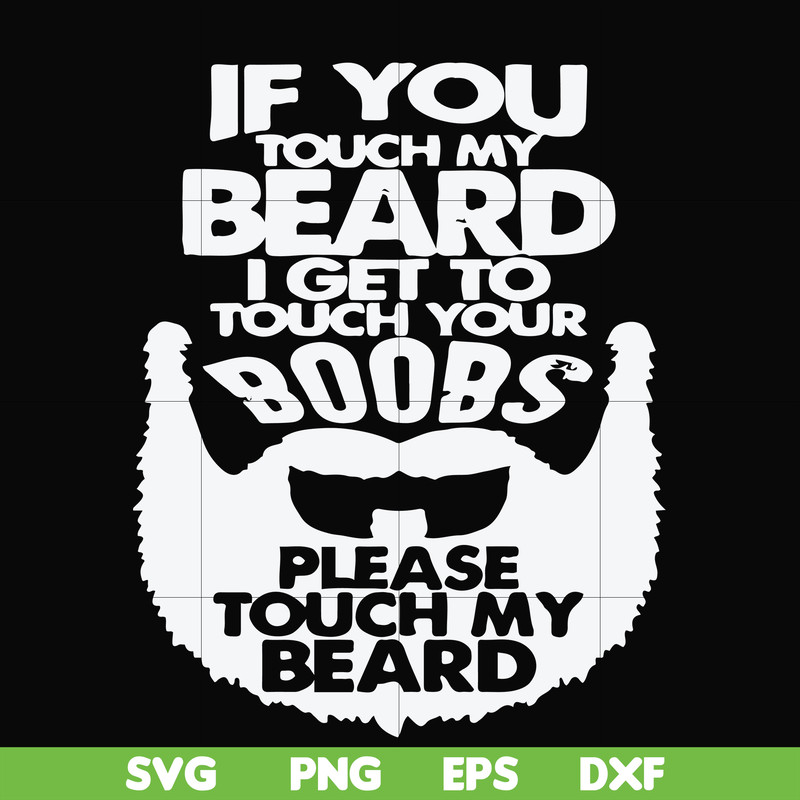 FN000516-If you touch my beard I get to touch your boobs please touch my beard svg, png, dxf, eps file FN000516.jpg