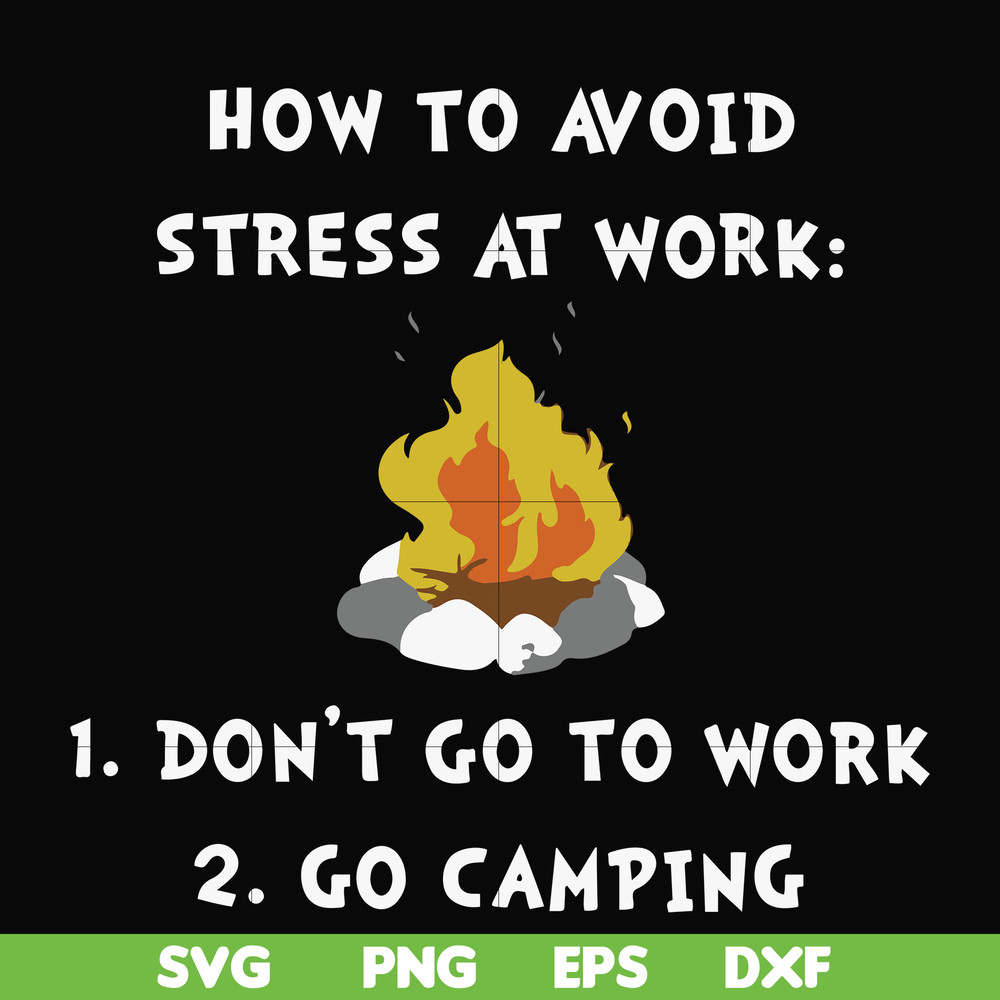 FN000560-How to avoid stress at work don't go to work go camping svg, png, dxf, eps file FN000560.jpg