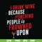 FN000577-I drink wine because punching people is frowned upon svg, png, dxf, eps file FN000577.jpg