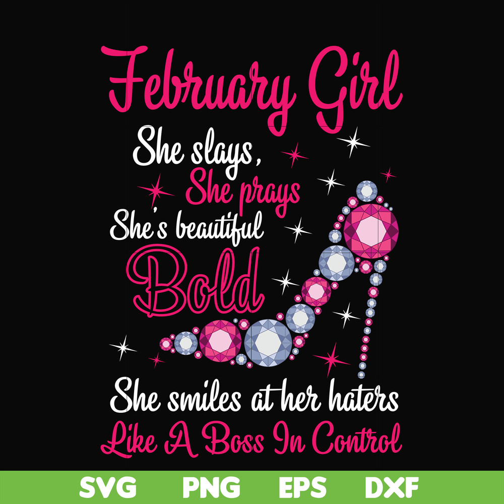 BD0040-February girl she slays, she prays she's beautiful bold she smiles at her haters like a boss in control svg, birthday svg, png, dxf, eps digital file BD0