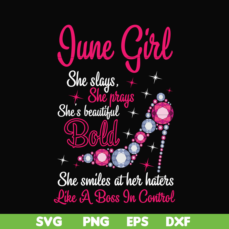 BD0043-June girl she slays, she prays she's beautiful bold she smiles at her haters like a boss in control svg, birthday svg, png, dxf, eps digital file BD0043.