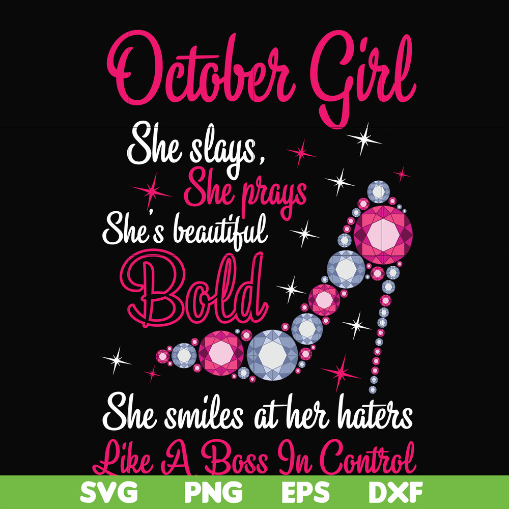 BD0046-October girl she slays, she prays she's beautiful bold she smiles at her haters like a boss in control svg, birthday svg, png, dxf, eps digital file BD00