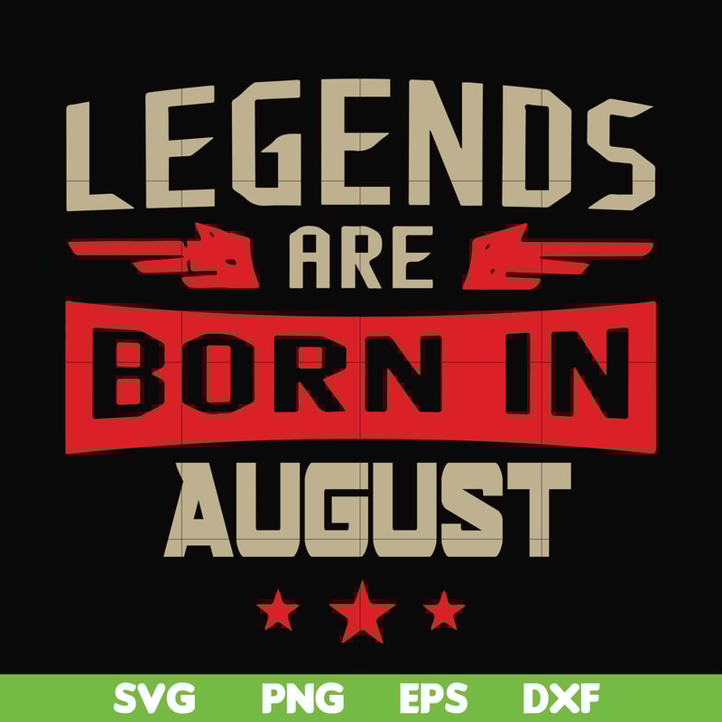 BD0135-Legends are born august svg, birthday svg, png, dxf, eps digital file BD0135.jpg