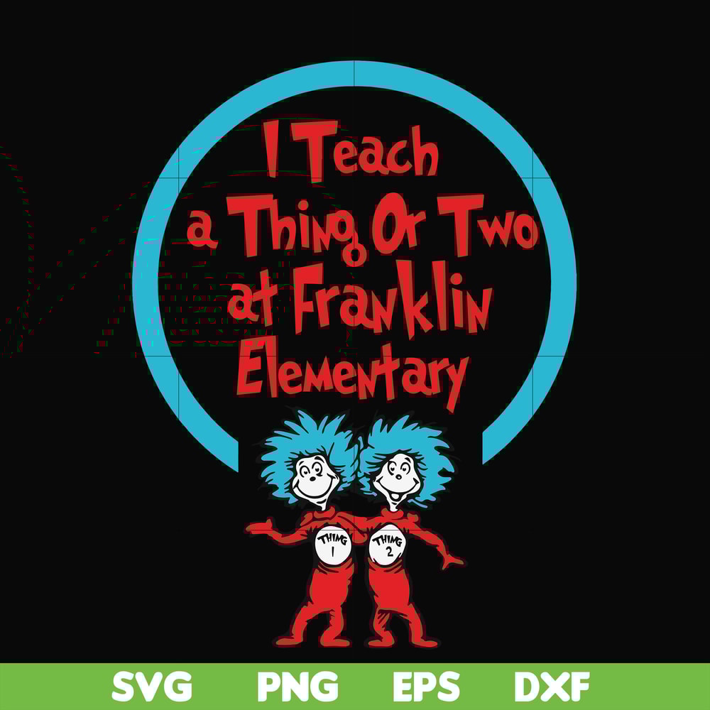 DR00010-I teach a thing or two at Franklin elementary svg, png, dxf, eps file DR00010.jpg