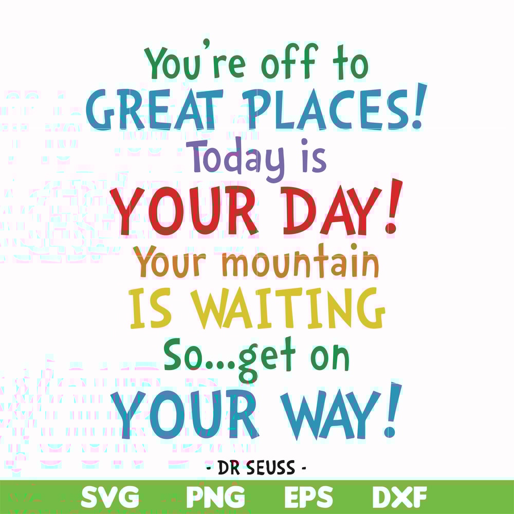 DR00020-You're off to great places today is your day your mountain is waiting so get on your way svg, png, dxf, eps file DR00020.jpg