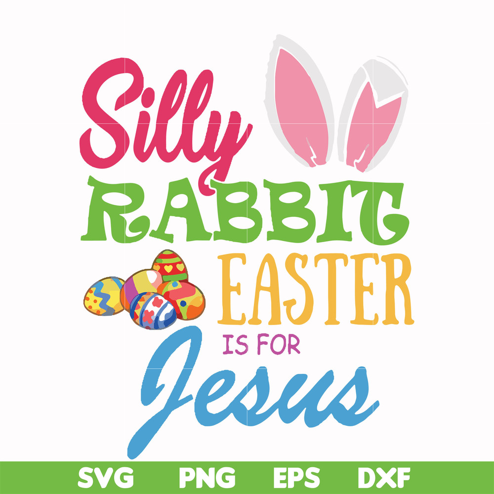 FN000113-Silly rabbit Easter is for Jesus svg, png, dxf, eps file FN000113.jpg