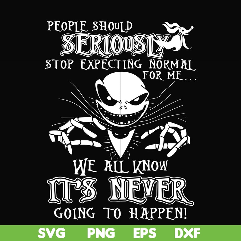 FN000120-People should seriously stop expecting normal from me we all know it's never going to happen svg, png, dxf, eps file FN000120.jpg