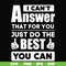 FN000138-I can't answer that for you just do the best you can svg, png, dxf, eps file FN000138.jpg