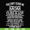 FN000218-You can't scare me I have a crazy mom who happens to cuss a lot Mess with me she'll slap you so hard even the google won't be able to find you svg, png