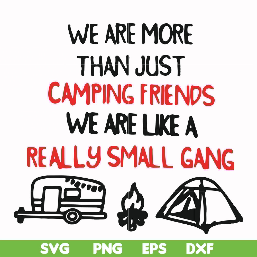FN000248-We are more than just camping friends we are like a really small gang svg, png, dxf, eps file FN000248.jpg