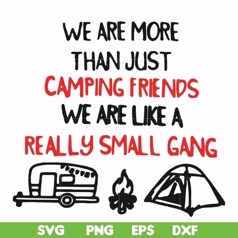 FN000248-We are more than just camping friends we are like a really small gang svg, png, dxf, eps file FN000248.jpg
