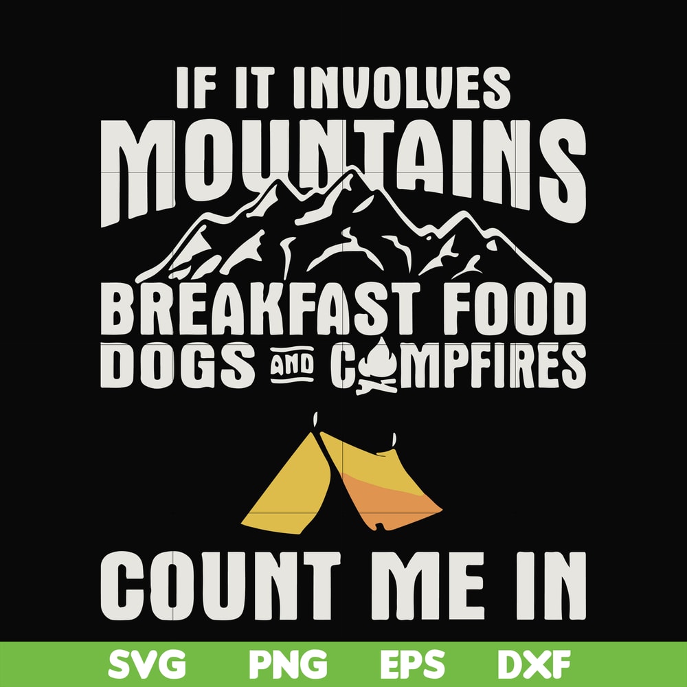 FN000258-If it involves mountains breakfast food dogs and campfires count me in svg, png, dxf, eps file FN000258.jpg