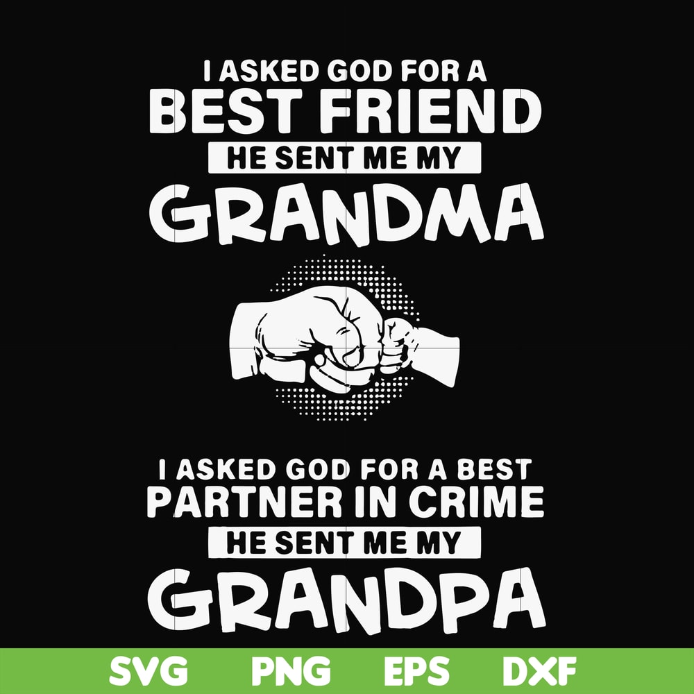 FN000260-I asked god for a best friend he sent me my grandma I asked god for a best partner in crime he sent me my grandpa svg, png, dxf, eps file FN000260.jpg