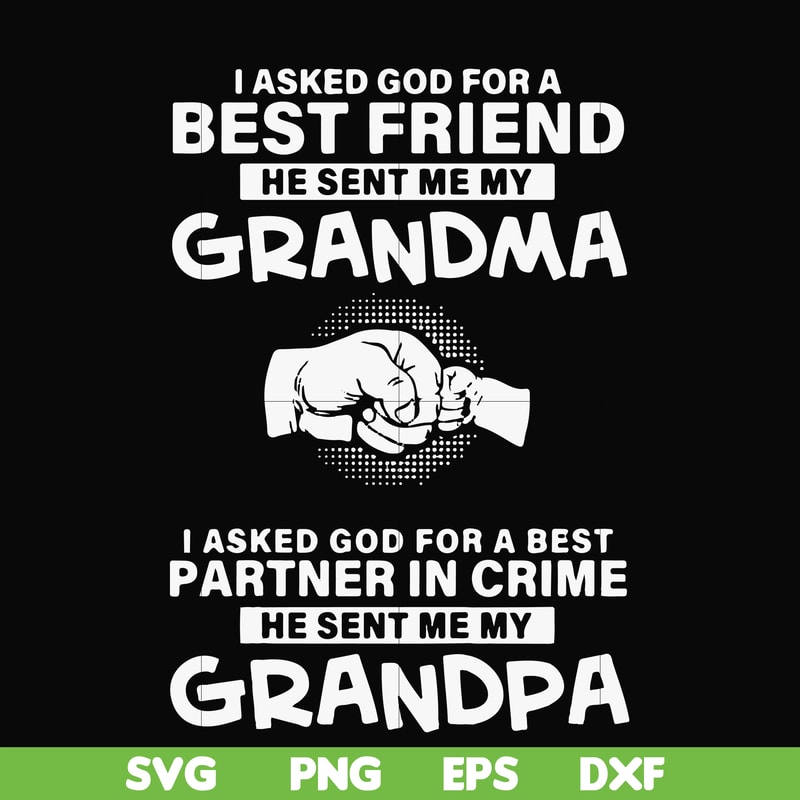 FN000260-I asked god for a best friend he sent me my grandma I asked god for a best partner in crime he sent me my grandpa svg, png, dxf, eps file FN000260.jpg