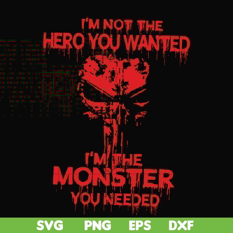 FN000274-I'm not the hero you wanted I'm the monster you needed svg, png, dxf, eps file FN000274.jpg