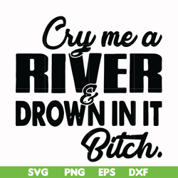 cry me a river drown in it bitch svg, png, dxf, eps file fn000286