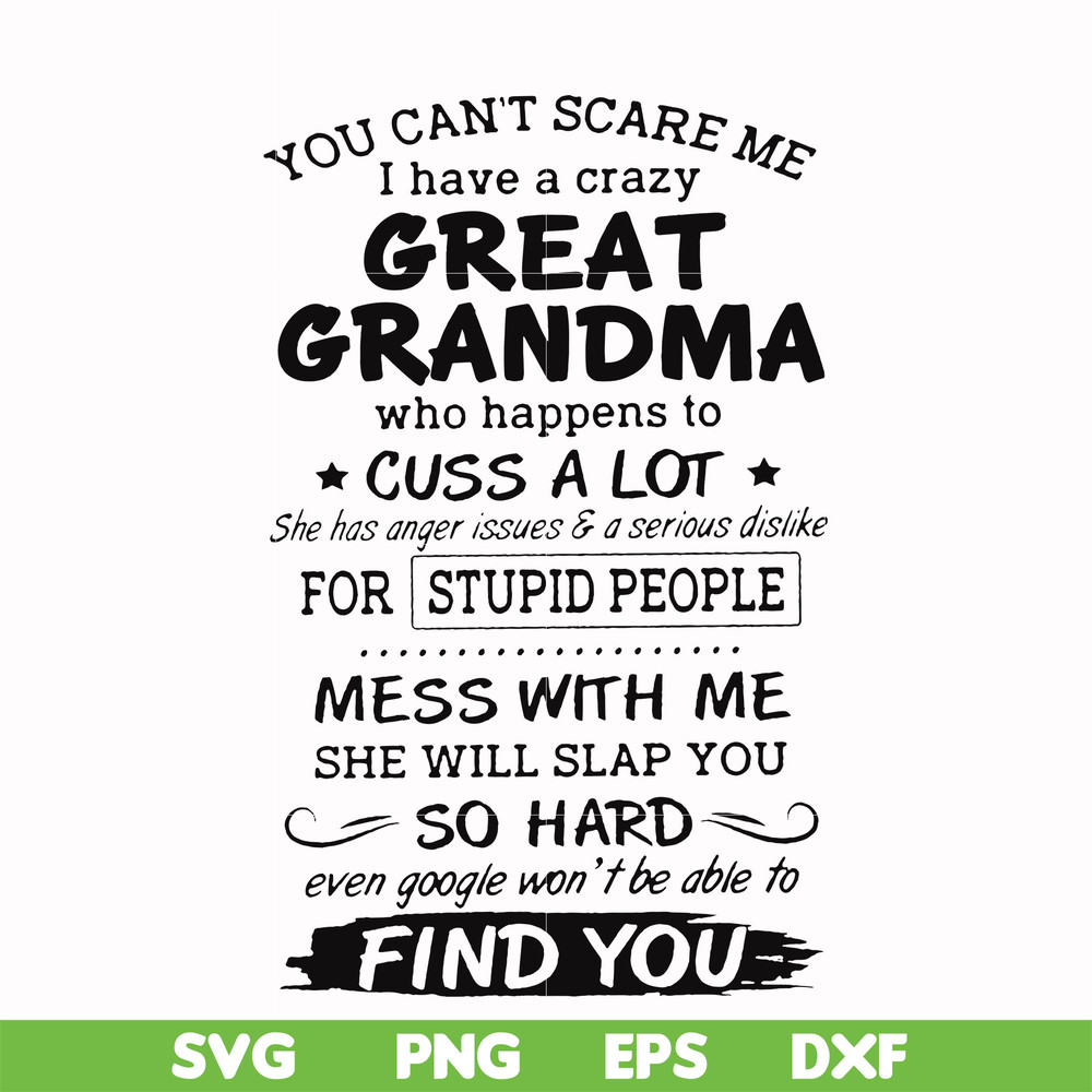 FN00029-You can't scare me I have a crazy great grandma who happens to cuss a lot she has anger issues & a serious dislike for stupid people svg, png, dxf, eps