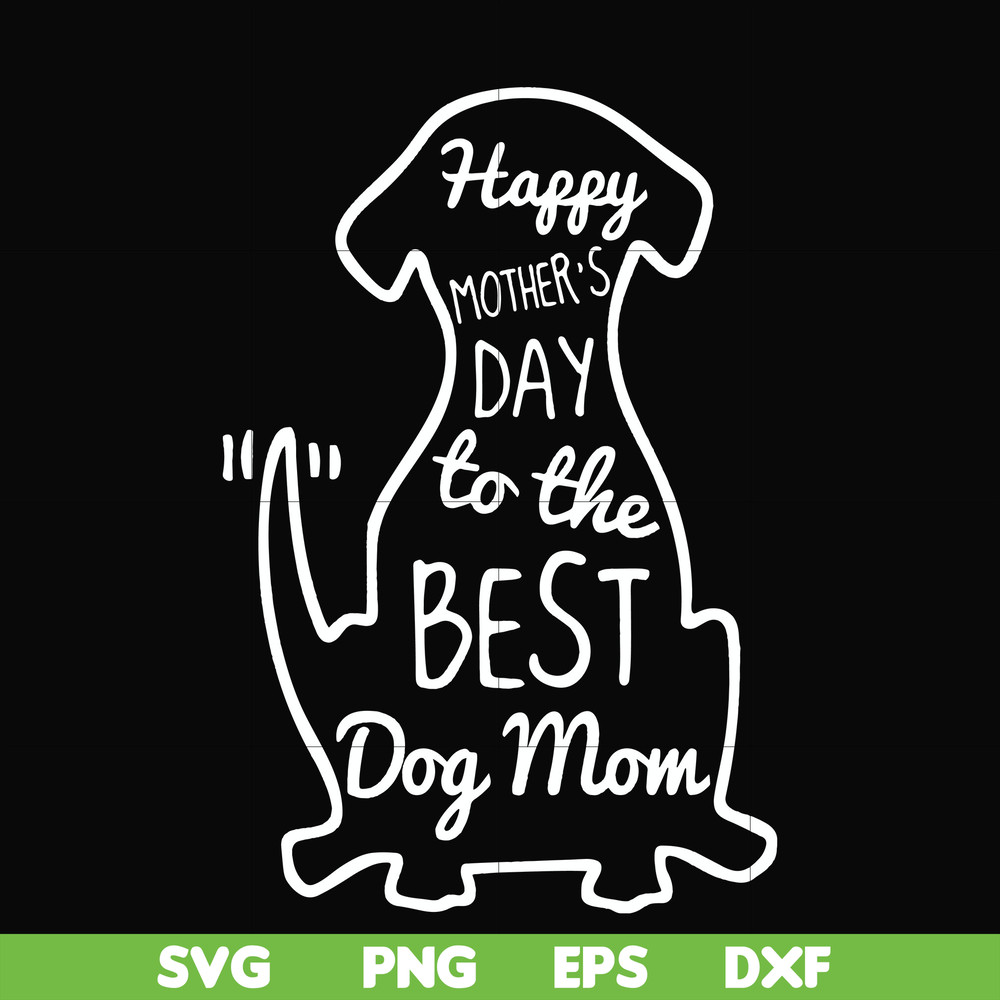 FN000306-Happy mother;s day to the best dog mom svg, png, dxf, eps file FN000306.jpg
