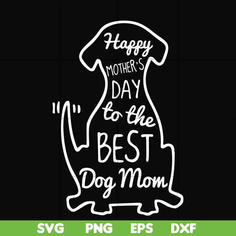 FN000306-Happy mother;s day to the best dog mom svg, png, dxf, eps file FN000306.jpg