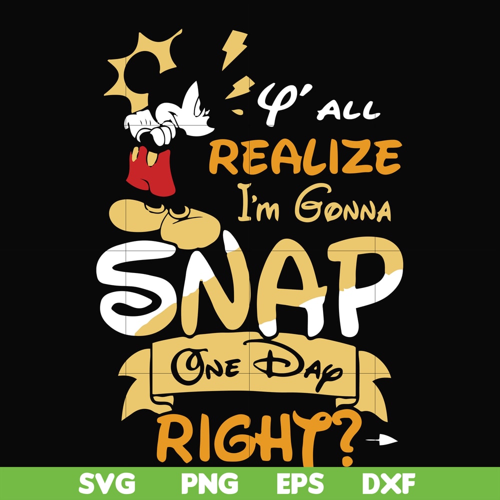 FN000318-Y'all realize I'm gonna snap one day right svg, png, dxf, eps file FN000318.jpg