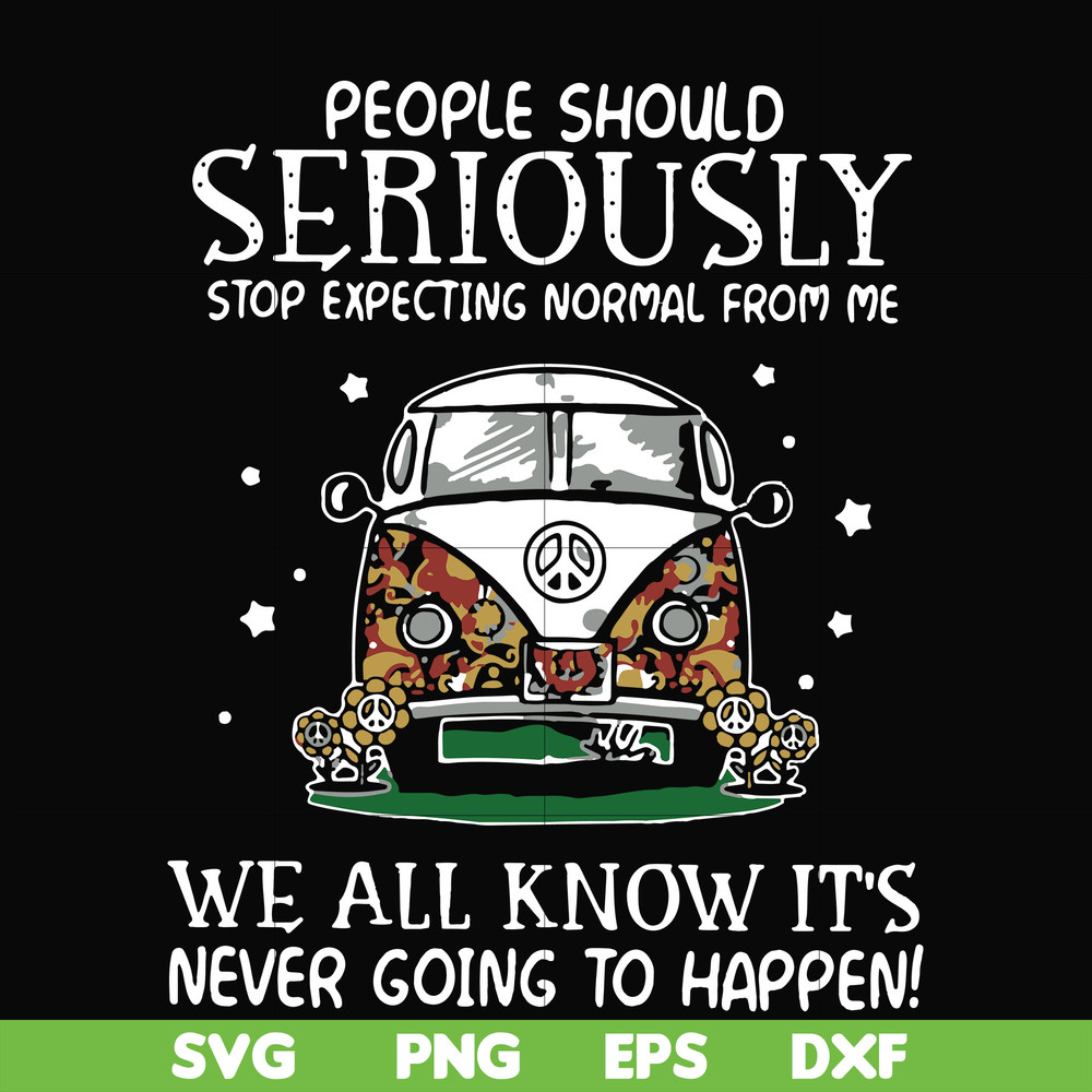 FN000336-People should seriously stop expecting normal from me we all know it's never going to happen svg, png, dxf, eps file FN000336.jpg