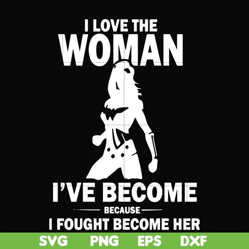 FN000423-I love the woman I've become because I fought become her svg, png, dxf, eps file FN000423.jpg