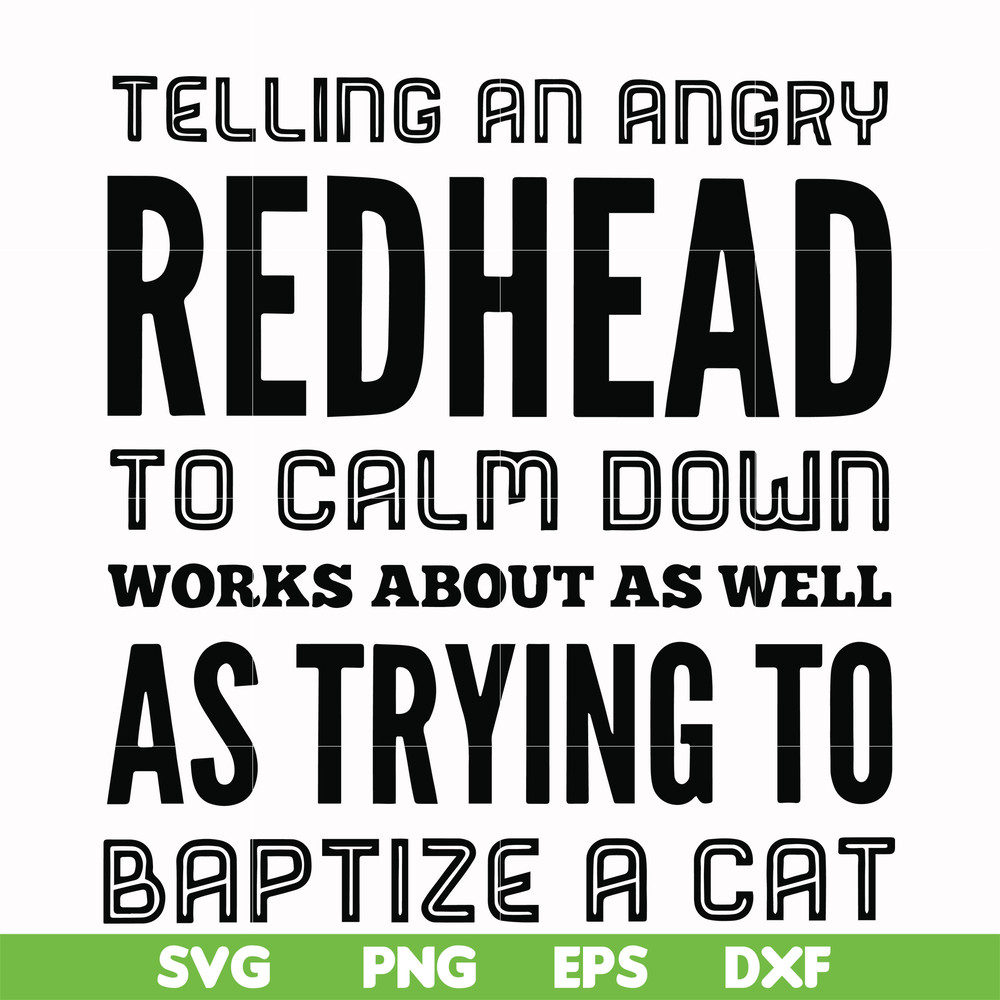 FN000433-Telling an angry redhead to calm down works about as well as trying to baptize a cat svg, png, dxf, eps file FN000433.jpg