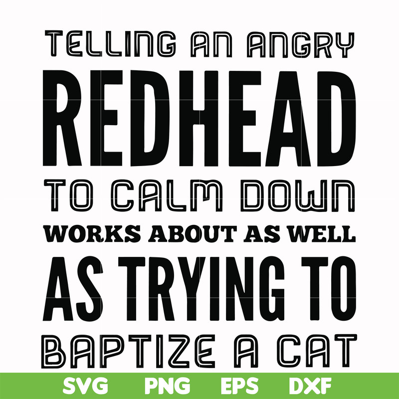 FN000433-Telling an angry redhead to calm down works about as well as trying to baptize a cat svg, png, dxf, eps file FN000433.jpg