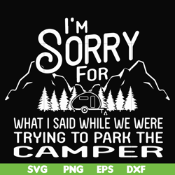 i'm sorry for what i said while we were trying to park the camper svg, png, dxf, eps file fn00044