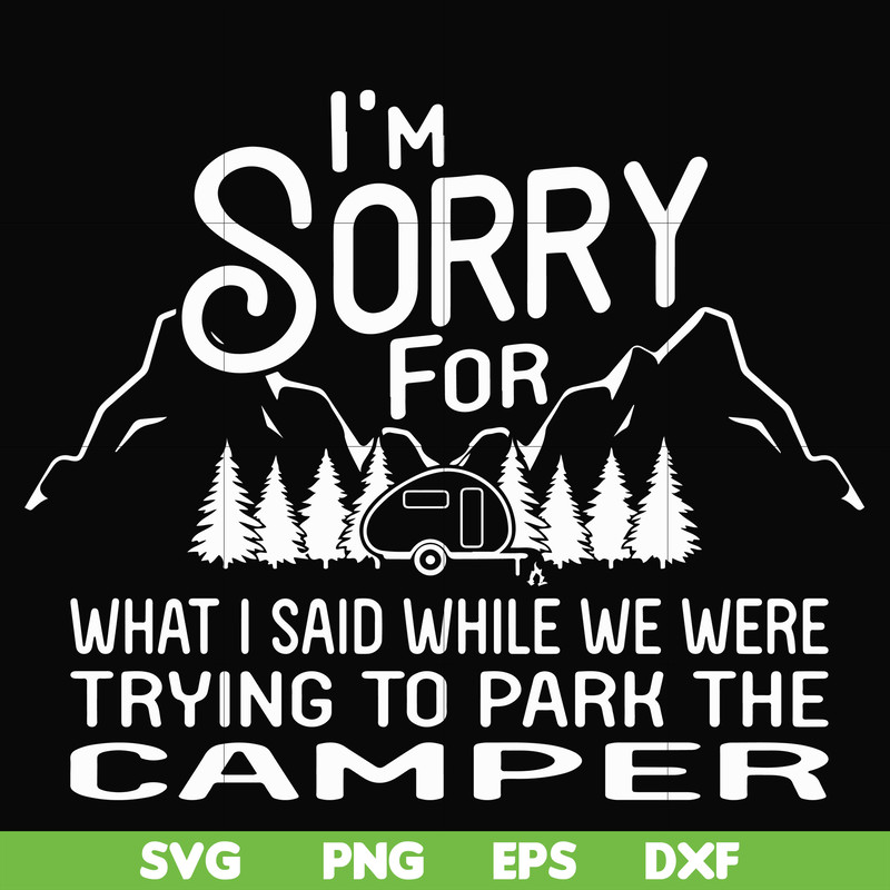 FN00044-I'm sorry for what I said while we were trying to park the camper svg, png, dxf, eps file FN00044.jpg