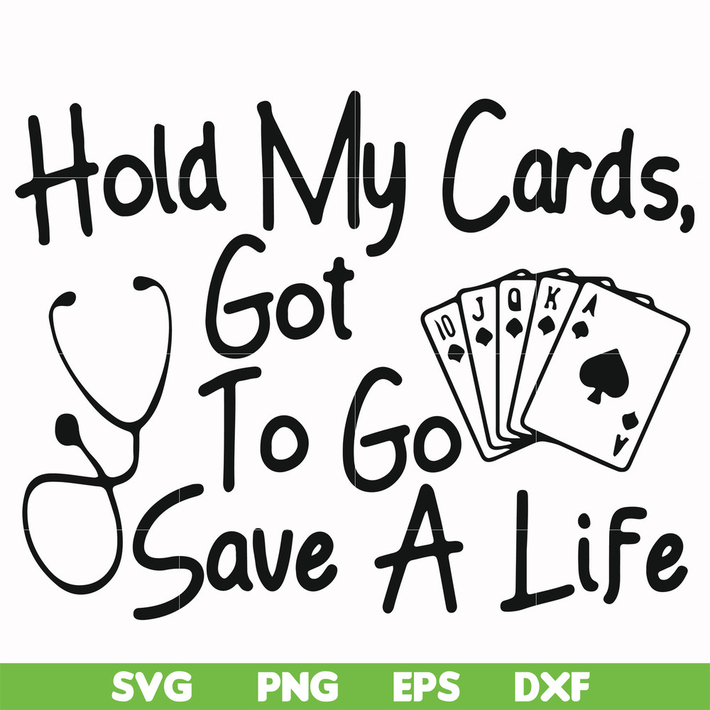 FN000453-Hold my cards got to go save a life svg, png, dxf, eps file FN000453.jpg