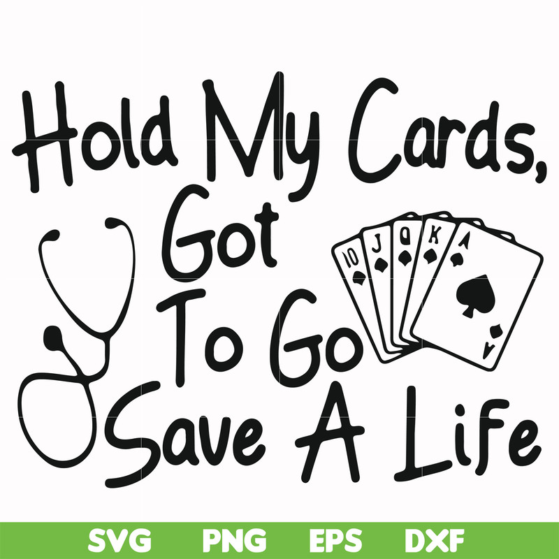 FN000453-Hold my cards got to go save a life svg, png, dxf, eps file FN000453.jpg