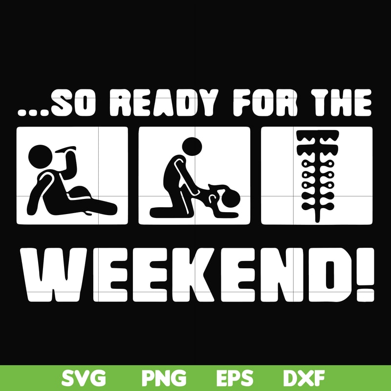 FN000493-So ready for me weekend svg, png, dxf, eps file FN000493.jpg