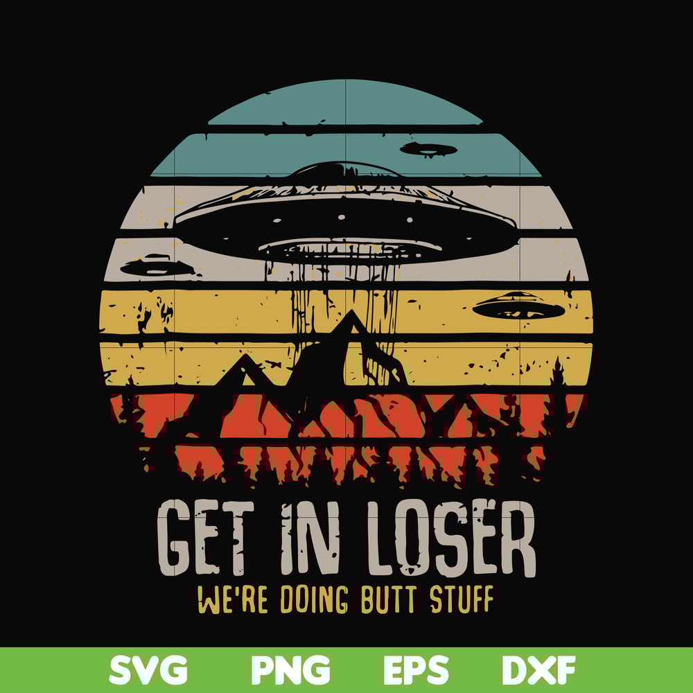 FN000495-Get in loser we're doing butt stuff svg, png, dxf, eps file FN000495.jpg
