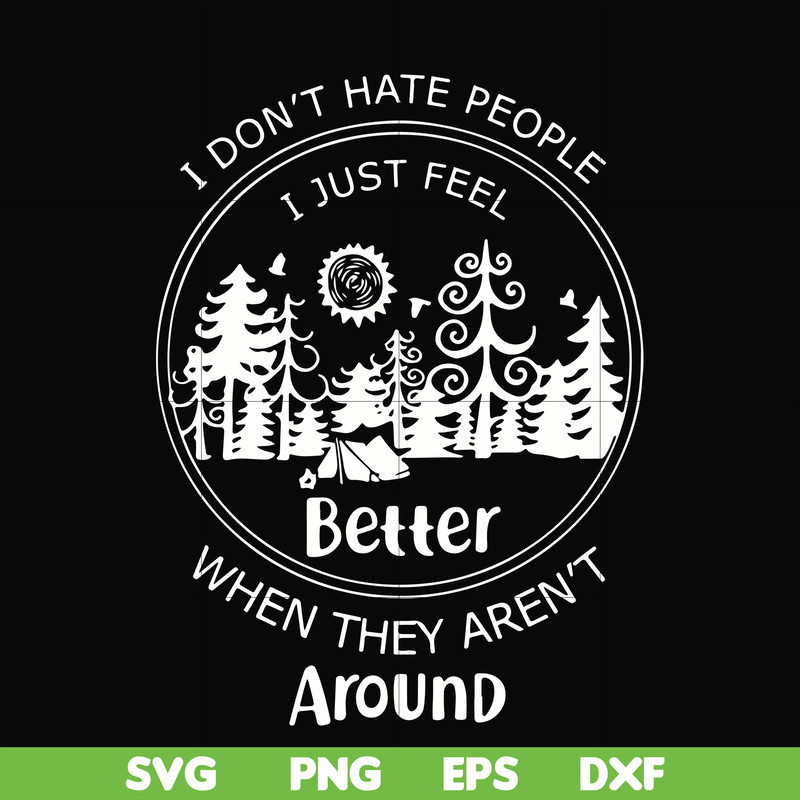 FN000525-I don't hate people I just feel better when they aren't around svg, png, dxf, eps file FN000525.jpg