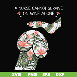 a nurse cannot survive on wine alone svg, png, dxf, eps file fn000527
