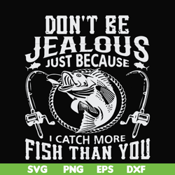don't be jealous just because i catch more fish than you svg, png, dxf, eps file fn000653