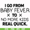 FN000668-I go from baby fever to no more kids real quick svg, png, dxf, eps file FN000668.jpg