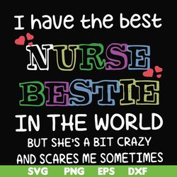 i have the best nurse bestie in the world but she's a bit crazy and scares me sometimes svg, png, dxf, eps file fn000670