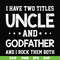 FN000684-I have two titles uncle and godfather and I rock them both svg, png, dxf, eps file FN000684.jpg