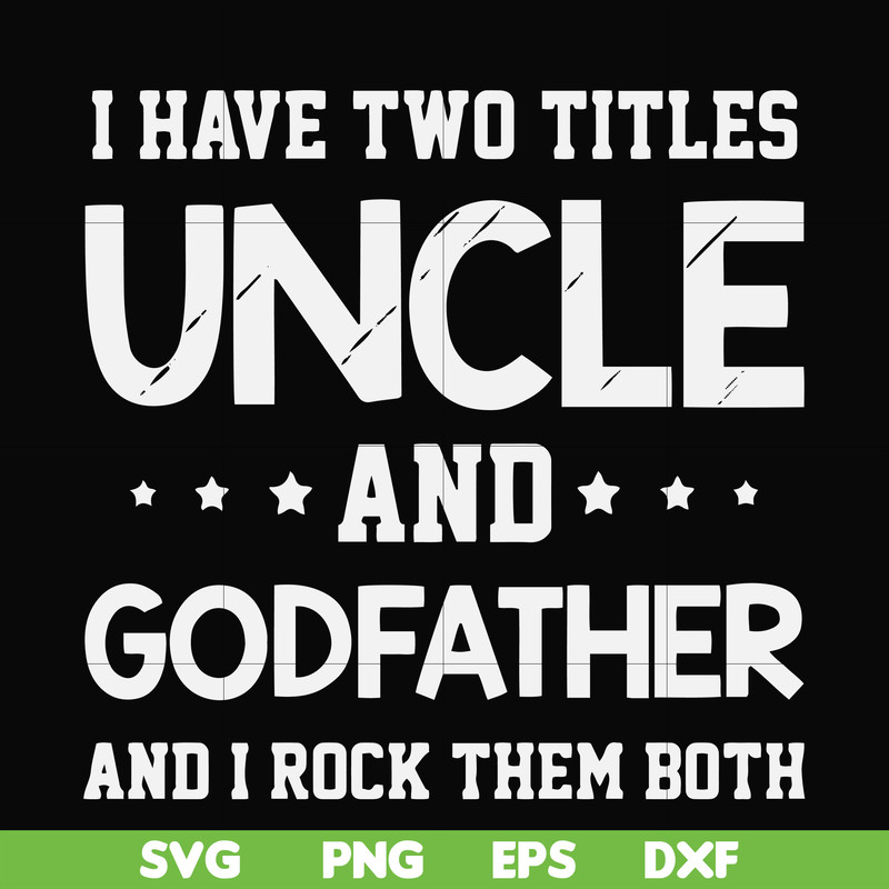 FN000684-I have two titles uncle and godfather and I rock them both svg, png, dxf, eps file FN000684.jpg