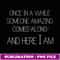 Once In A While Someone Amazing Comes Along Here I Am Tshirt - Special Edition Sublimation PNG File
