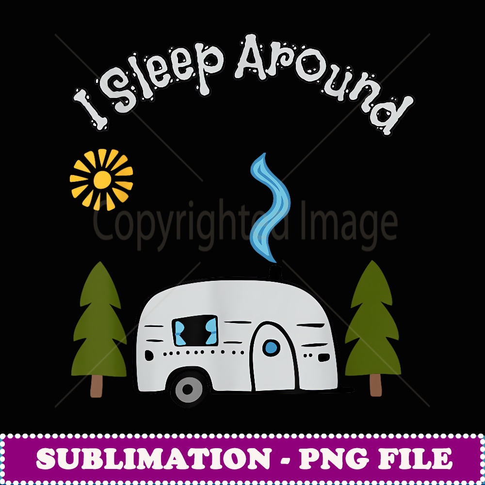 Funny Sarcastic I Sleep Around RV Camping Outdoors top - Stylish Sublimation Digital Download