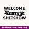 Welcome To The Shitshow Funny Day Drinking Offensive Gift - Stylish Sublimation Digital Download