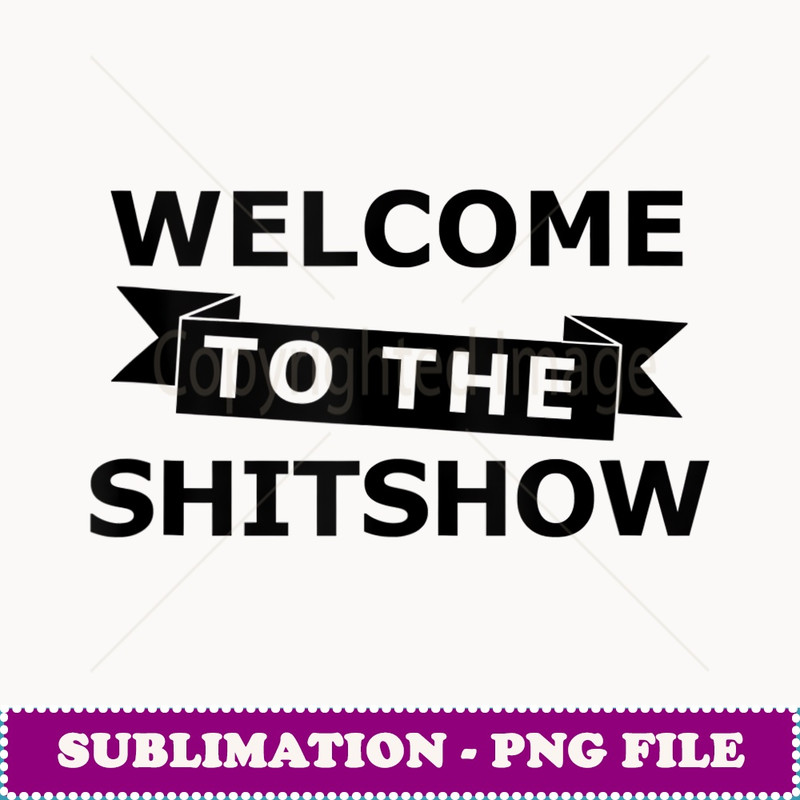 Welcome To The Shitshow Funny Day Drinking Offensive Gift - Stylish Sublimation Digital Download