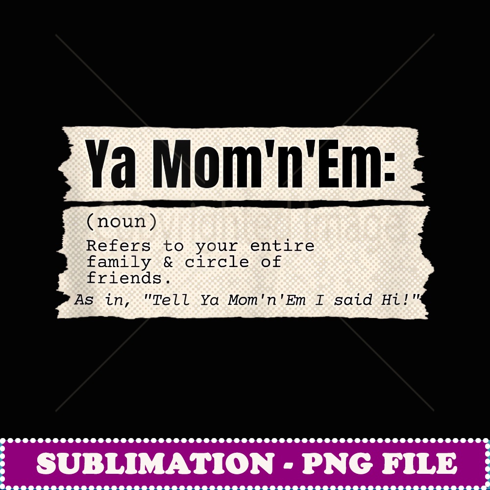 Funny Southern Slang Humorous Sayings Family and Friends - Signature Sublimation PNG File