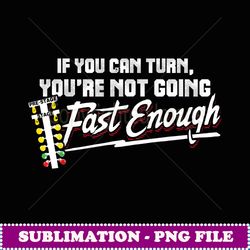 you're not going fast enough drag racing - stylish sublimation digital download
